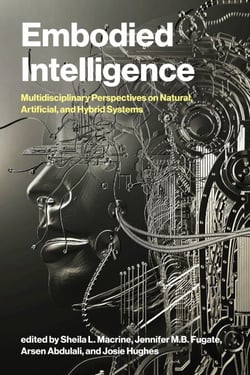 Embodied Intelligence - Multidisciplinary Perspectives on Natural, Artificial, and Hybrid Systems