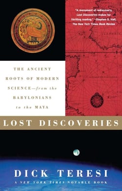 Lost Discoveries - The Ancient Roots of Modern Science--from the Baby