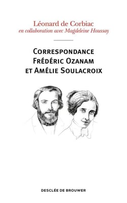 Correspondance Frédéric Ozanam et Amélie Soulacroix - Poèmes, prières et notes intimes