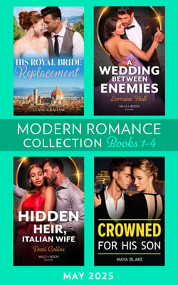 Modern Romance May 2025 Books 1-4 - His Royal Bride Replacement / A Wedding Between Enemies / Crowned for His Son / Hidden Heir, Italian Wife