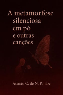 A metamorfose silenciosa em pó e outras canções