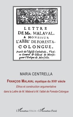 François Malaval mystique du XVIIe siècle - <i>Ethos</i> et construction argmentative dans la <i>Lettre de M. Malaval à M. l'abbé de Foresta-Colongue</i>