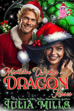 Mistletoe Wishes and Dragon Kisses - Dragon Guard Holiday Love Stories, #6