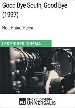 Good Bye South, Good Bye de Hou Hsiao-Hsien - Les Fiches Cinéma d'Universalis