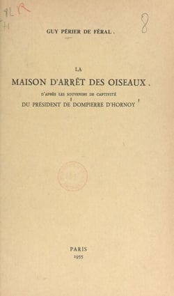 La maison d'arrêt des Oiseaux - D'après les souvenirs de captivité du président de Dompierre d'Hornoy