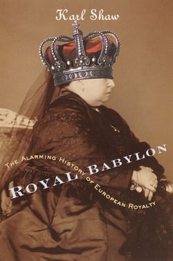Royal Babylon - The Alarming History of European Royalty