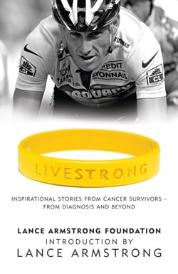 LiveStrong - Inspirational Stories from Cancer Survivors -  From Diagnosis to Treatment and Beyond