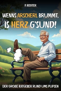 "Wenn’s Arscherl brummt, is’ Herz g’sund" – Der große Ratgeber rund ums Pupsen