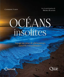 Océans insolites - Voyage au coeur de phénomènes naturels extraordinaires