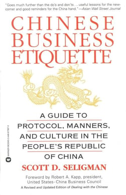 Chinese Business Etiquette - A Guide to Protocol,  Manners,  and Culture in thePeople's Republic of China