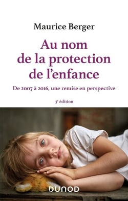 Au nom de la protection de l'enfance - 3e éd. - De 2007 à 2016, une remise en perspective