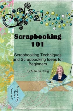 Scrapbooking 101- Scrapbooking Techniques and Scrapbooking Ideas for Beginners - Scrapbooking Series, #2