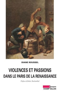 Violences et passions dans le Paris de la Renaissance