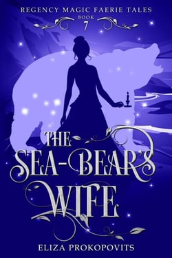 The Sea-Bear's Wife - Regency Magic Faerie Tales, #7