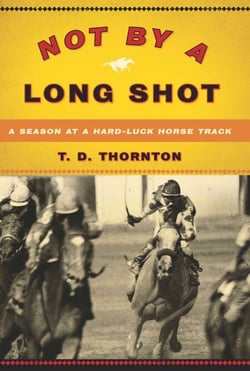 Not By a Long Shot - A Season at a Hard Luck Horse Track