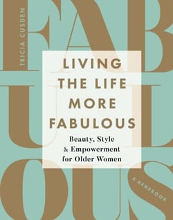Living the Life More Fabulous - Beauty, Style and Empowerment for Older Women