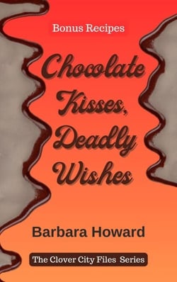 Chocolate Kisses, Deadly Wishes - Bonus Recipes - The Clover City Files