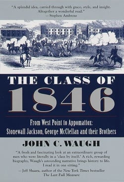 The Class of 1846 - From West Point to Appomattox: Stonewall Jackson, George McClellan, and Their Br others