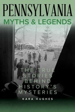 Pennsylvania Myths and Legends - The True Stories Behind History's Mysteries