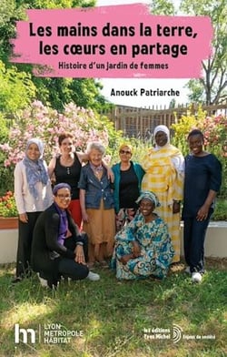 Les mains dans la terre, les cœurs en partage : Histoire d'un jardin de femmes