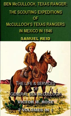 Ben McCulloch, Texas Ranger: The Scouting Expeditions Of McCulloch's Texas Rangers In Mexico In 1846 &amp; The Life &amp; Services Of General Ben McCulloch (2 Volumes In 1) - Collected Tales Of The Texas Rangers, #1