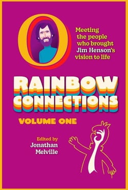 Rainbow Connections: Volume One: Meeting the People Who Brought Jim Henson’s Vision to Life