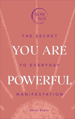 You Are Powerful - The Secret to Everyday Manifestation (Now Age series)