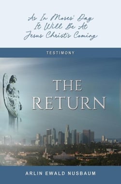 The Return: As In Moses' Day, It Will Be At Jesus Christ's Coming - TESTIMONY