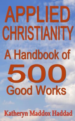 Applied Christianity: A Handbook of 500 Good Works - Christian Life, #2