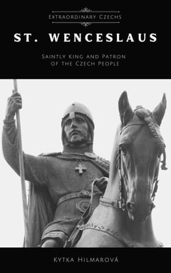 Saint Wenceslaus: Saintly King and Patron of the Czech People - Extraordinary Czechs