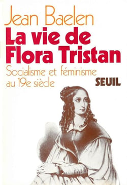 La vie de Flora Tristan. Socialisme et féminisme au XIXe siècle
