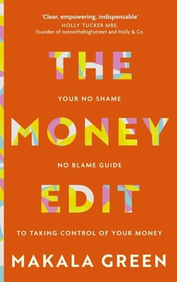 The Money Edit - Your no blame, no shame guide to taking control of your money