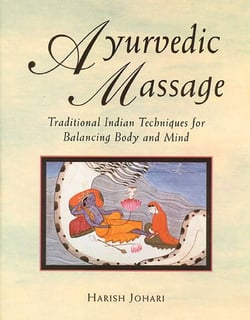 Ayurvedic Massage - Traditional Indian Techniques for Balancing Body and Mind