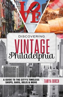 Discovering Vintage Philadelphia - A Guide to the City's Timeless Shops, Bars, Delis &amp; More