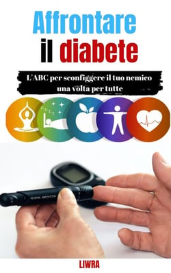 Affrontare il tuo diabete -  L'ABC per sconfiggere il tuo nemico una volta per tutte