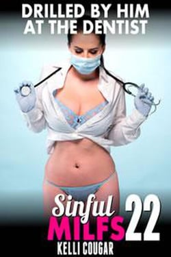 Drilled By Him at the Dentist : Sinful MILFs 22 (MILF Erotica Anal Sex Erotica Age Gap Erotica XXX) - Sinful MILFs, #22