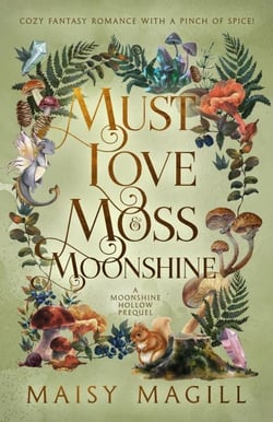 Must Love Moss and Moonshine: A Cozy Fantasy Romance - Moonshine Hollow, #0