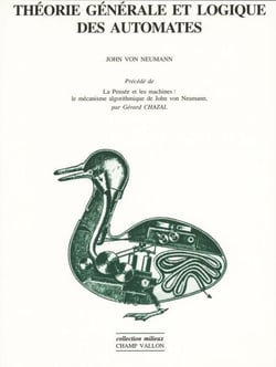 Théorie générale et logique des automates - Pensée et les machines: le mécanisme algorithmique de John von Neumann