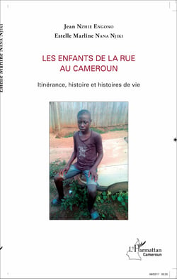 Les enfants de la rue au Cameroun - Itinérance, histoire et histoires de vie