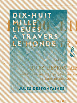 Dix-huit mille lieues à travers le monde - Quarante mois de voyage avec une rente de cent francs par mois