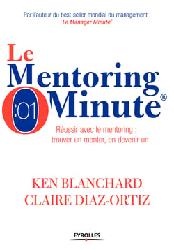 Le mentoring minute - Réussir avec le mentoring : trouver un mentor, en devenir un