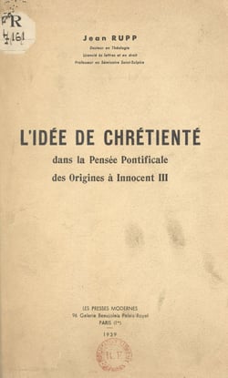 L'idée de chrétienté dans la pensée pontificale - Des origines à Innocent III