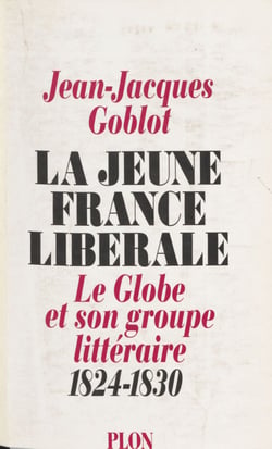 La Jeune France libérale - Le Globe et son groupe littéraire (1824-1830)