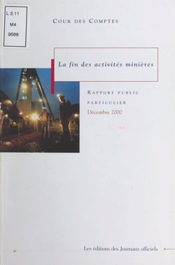 La fin des activités minières - Rapport au Président de la République suivi des réponses des administrations et des organismes intéressés (décembre 2000)