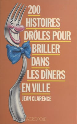 200 histoires drôles pour briller dans les dîners en ville