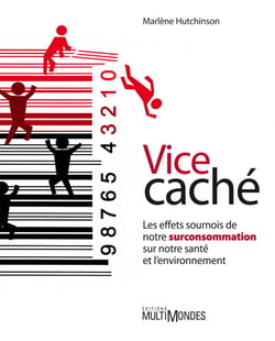Vice caché - Les effets sournois de notre surconsommation sur notre santé et l’environnement