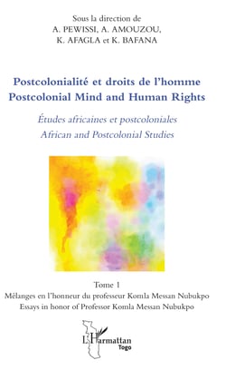 Postcolonialité et droits de l'homme. Etudes africaines et postcoloniales Tome 1 - Postcolonial Mind and Human Rights. African and Poscolonial Studies - Mélanges en l'honneur du professeur Komla Messan Nubukpo