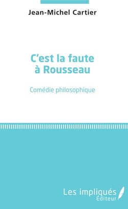C'est la faute à Rousseau - Comédie philosophique