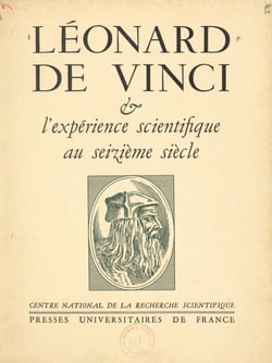 Léonard de Vinci et l'expérience scientifique au XVIe siècle - Paris, 4-7 juillet 1952. Suivi de Léonard et la culture, par André Chastel