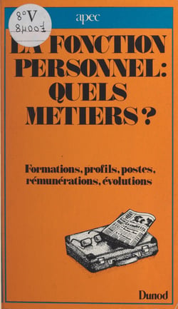 La fonction personnel : quels métiers ? - Formations, profils, postes, rémunérations, évolutions